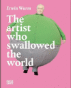 Erwin Wurm, The Artist Who Swallowed the World
